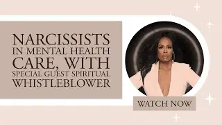Narcissists in Mental Health Care, with Special Guest Spiritual Whistleblower