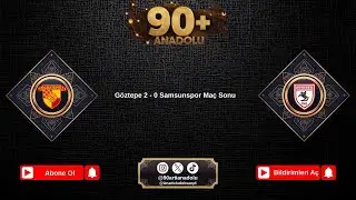 Göztepe 2 - 0 Samsunspor | Maç Sonu | 90+ Anadolu