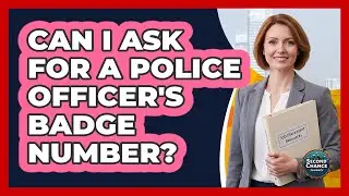 Can I Ask For A Police Officer's Badge Number?