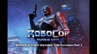 Robocop: Rogue City Mission 6 Street Vultures' Turf Playthrough Part 3