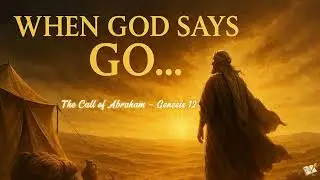 WHEN GOD SAYS GO&hellip; | The Call of Abraham (Genesis 12&ndash;13 Bible Story) | Will You Obey the Voice?