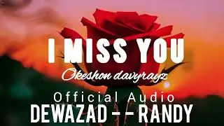 I MISS YOU - Dewazad x Randy x Okeshon Davyrayz