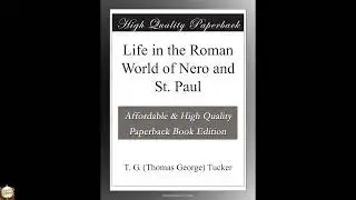 Life in the Roman World of Nero and St. Paul  by T. G. (Thomas George) Tucker  - Full Audiobook