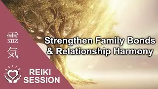 Reiki to Strengthen Family Bond | Energy Healing for Relationship Harmony, Unity & Love