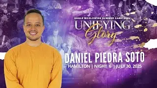 July 30th, 2025 || Unifying Glory Summer Camp || Ps. Daniel Soto