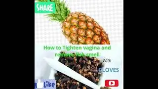 How To Use Cloves And Pineapple To Remove fish Smell and Vagina odour. Cloves for vagina tighten.