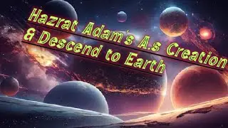 Hazrat Adam's (A.S) Creation & Descend to Earth |آدم علیہ السلام اور ابلیس کا اصل معملا | Part3