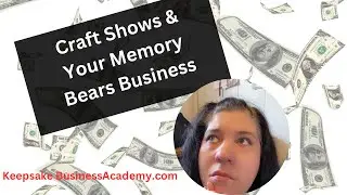 Selling Memory Bears at Craft Shows? with Keepsake Business Academy and Stephanie Grams
