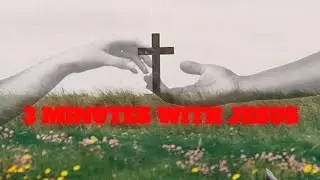 3 Minutes With Jesus