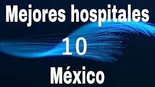 Los 10 mejores hospitales de México en 2022