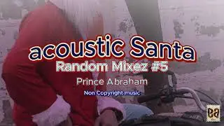 Acoustic Santa | Random Mixez 05 | Prince Abraham | Non copyright music