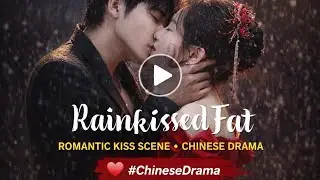 Rainkissed Fat Kiss Scene 💕 | Most Romantic Chinese Drama Moment | C-Drama Love Scene