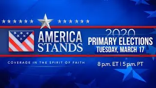 2020 America Stands LIVE Election Coverage: Primary Elections March 17, 2020