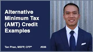 Alternative Minimum Tax (AMT) Credit Examples | Tan Phan, MSFP, CFP®