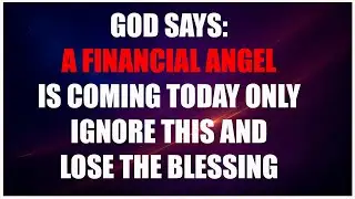 GOD SAYS: I&rsquo;M SENDING A FINANCIAL ANGEL TO YOUR HOUSE | GOD MESSAGE TODAY