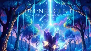 Luminescent - DILY x AXELL XL PLAY x MOLTR3X [Melodic Dubstep]
