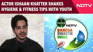 Actor Ishaan Khatter Shares Hygiene and Fitness Tips With Youth