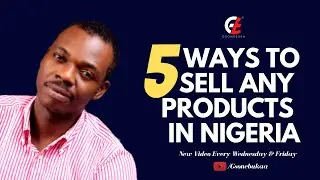 How to Sell Any Products In NIGERIA [5 POWERFUL WAYS] I Gson Ebuka