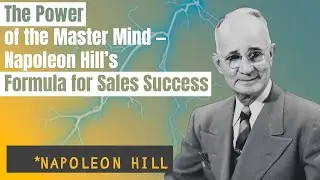 The Power of the Master Mind &mdash; Napoleon Hill&rsquo;s Formula for Sales Success