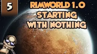 RimWorld 1.0 Starting with Nothing! - Part 5 [Beta Gameplay]