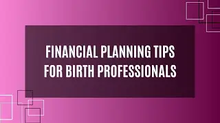 Financial Planning Tips for Midwives - Empowering Midwifery Education