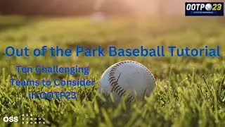 10 Challenging Teams to Consider in Out of the Park Baseball 23