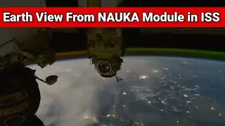 Watch Amazing! Earth View From NAUKA Module in ISS