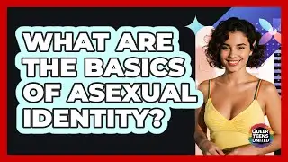 What Are The Basics Of Asexual Identity?