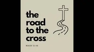 Mark 11:27-12:27 | Questioning God's Authority | 260118 | The Road to the Cross