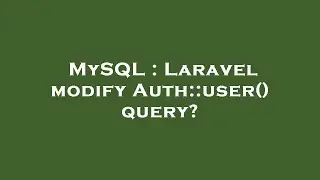 MySQL : Laravel modify Auth::user() query?