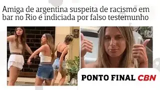 Amiga de turista argentina suspeita de racismo em bar no Rio é indiciada por falso testemunho