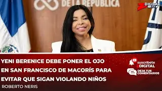 Yeni Berenice must focus her attention on San Francisco de Macor&iacute;s to prevent further child abuse.