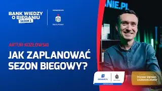 Jak zaplanować sezon biegowy? &ndash; Artur Kozłowski | Bank Wiedzy o Bieganiu