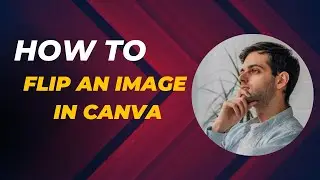 How to Flip an Image in Canva &ndash; Quick & Easy Design Trick! 🎨🔄