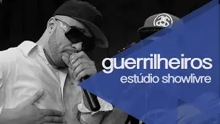 Guerrilheiros no Est&uacute;dio Showlivre 2014 - Apresenta&ccedil;&atilde;o na &iacute;ntegra