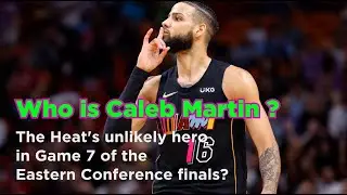 Who is Caleb Martin, the Heat's unlikely hero in Game 7 of the Eastern Conference finals?