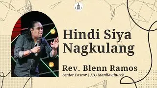 Hindi Siya Nagkulang! | Rev Blenn Ramos | JTG Manila Church