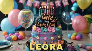 Happy Birthday Leora, Birthday Wishes, Birthday Song, Today, hbd