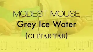 Modest Mouse - Grey Ice Water (guitar tab)