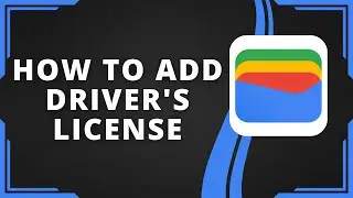 How To Add Driver's License To Your Google Wallet (Best Method)