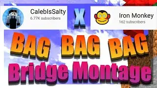 Bag, A Bridge Montage (Caleb x IronMonkey) #CalebComp