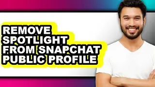 How to Remove Spotlight from Snapchat Public Profile - Easy Guide