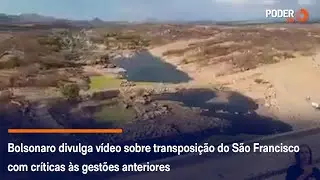 Bolsonaro divulga vídeo sobre transposição do São Francisco com críticas às gestões anteriores