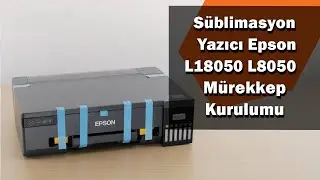 Süblimasyon Yazıcı Epson L8050 ve L18050 Kurulum Videosu | Teknofinal