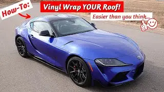 HOW-TO: Vinyl Wrap YOUR Roof?!?  //  (MKV Toyota GR Supra)