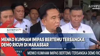 MENKO Kumham Imipas Bertemu Tersangka Demo Ricuh Di MAKASSAR