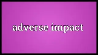 Adverse impact Meaning
