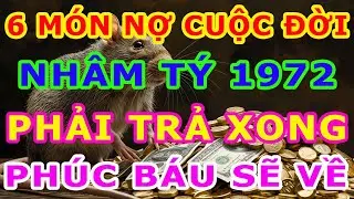 Thần Phật chỉ rõ, NHÂM TÝ 1972 có 6 Món Nợ Đời, Trả xong rồi, Hậu vận An Nhàn Sung Túc