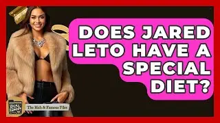 Does Jared Leto Have A Special Diet? - The Rich And Famous Files