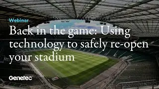 Back in the game: Using technology to safely re-open your stadium